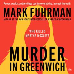 Murder in Greenwich: Who killed Martha Moxley? Audiobook, by Mark Fuhrman