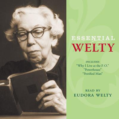 Essential Welty: Powerhouse and Petrified Man Audiobook, by Eudora Welty
