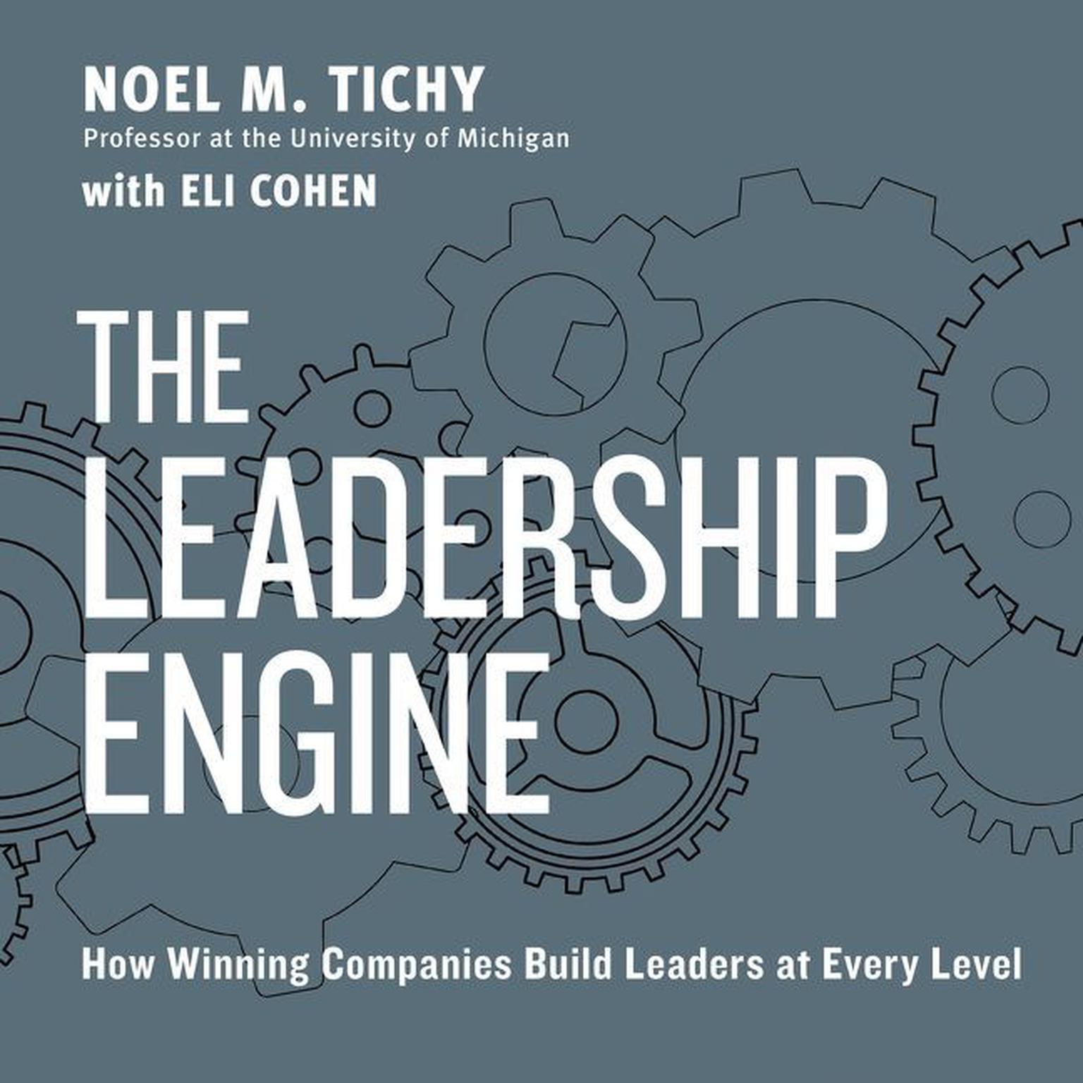 The Leadership Engine (Abridged): How Winning Companies Build Leaders at Every Level Audiobook, by Noel M. Tichy