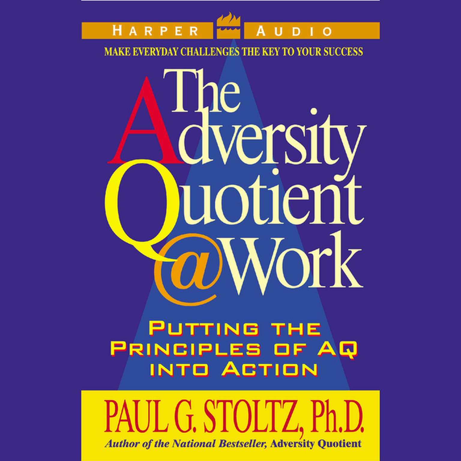 Adversity Quotient  Work (Abridged): Putting the Principles of AQ into Action Audiobook, by Paul G. Stoltz
