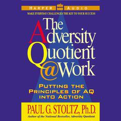 Adversity Quotient  Work: Putting the Principles of AQ into Action Audiobook, by Paul G. Stoltz