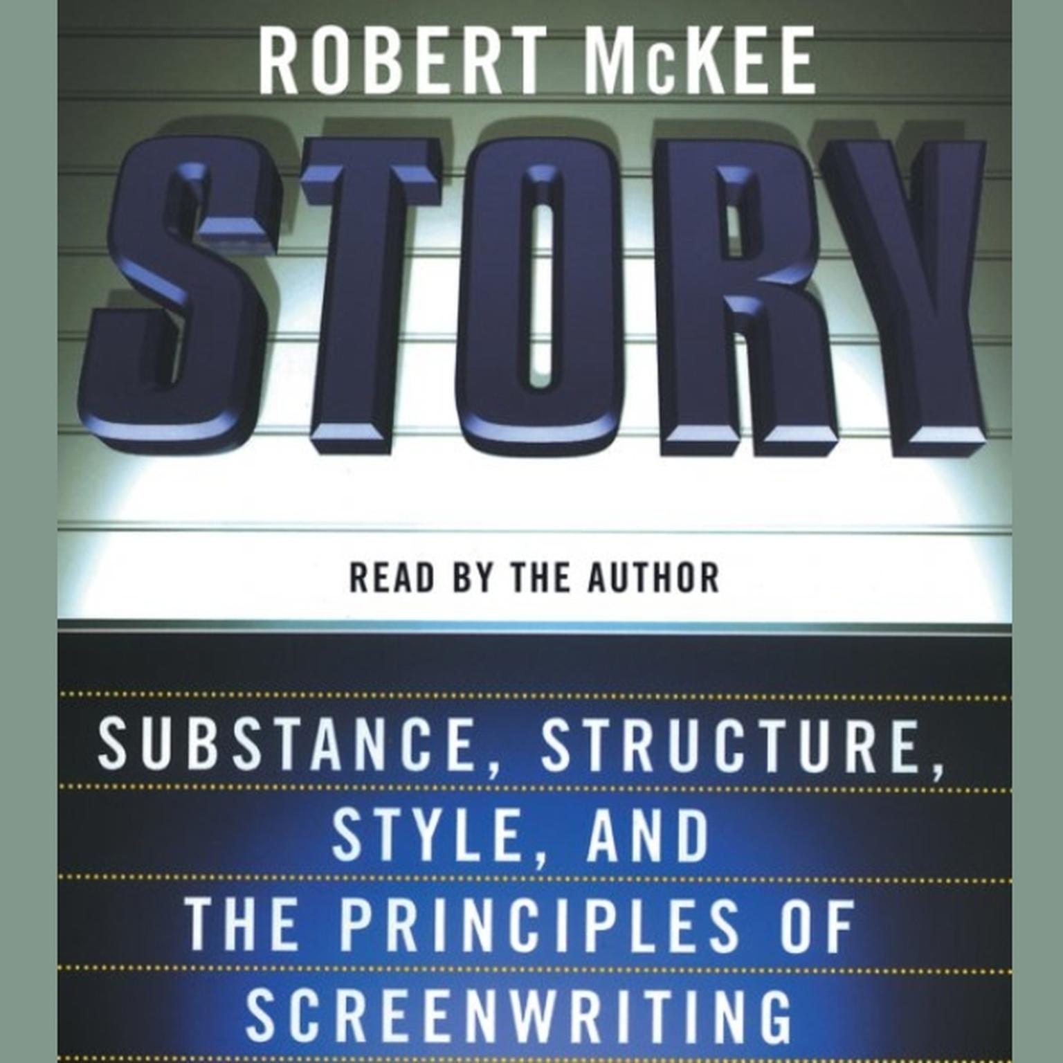 Story (Abridged): Style, Structure, Substance, and the Pri Audiobook, by Robert McKee
