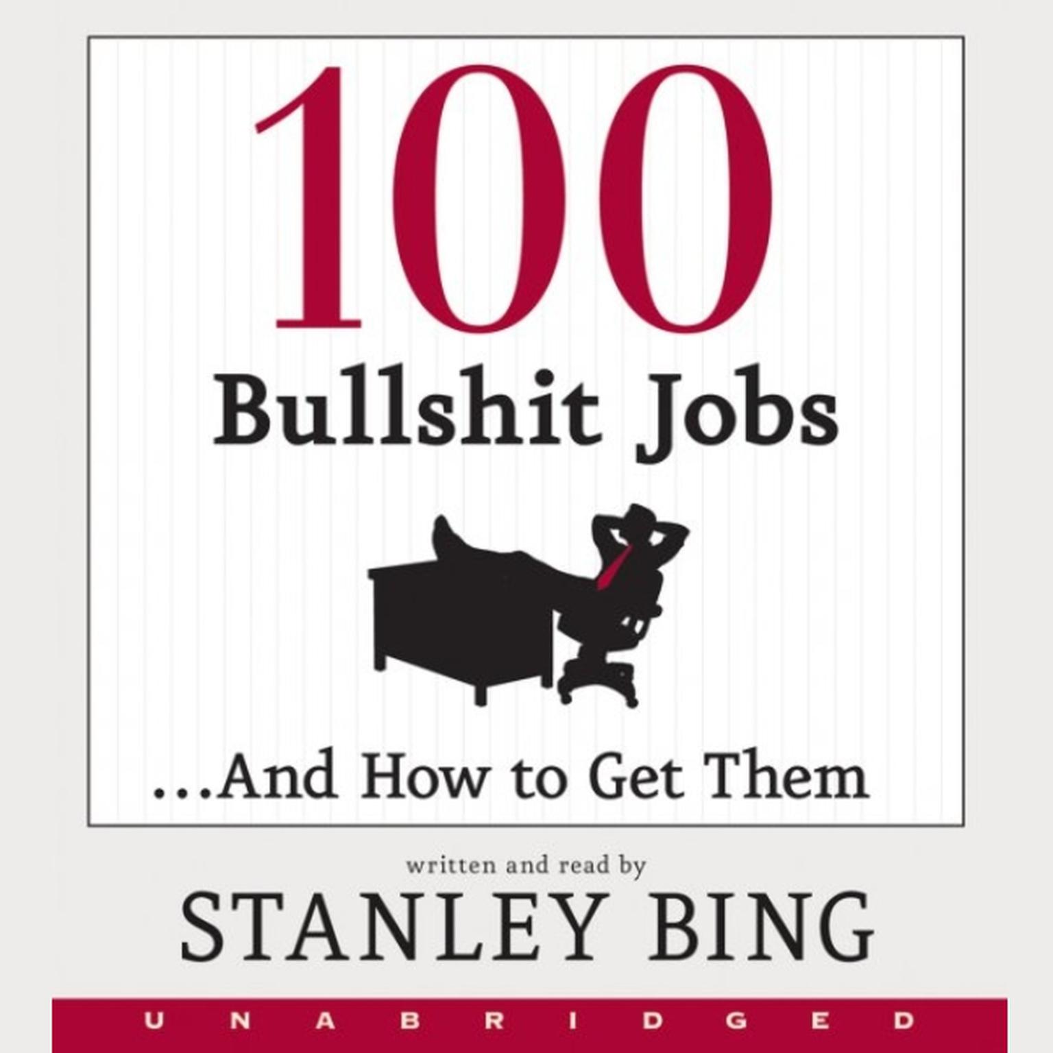 100 Bullshit Jobs...And How to Get Them Audiobook, by Stanley Bing