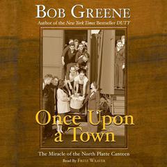 Once Upon a Town: The Miracle of the North Platte Canteen Audiobook, by Bob Greene