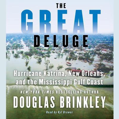 The Great Deluge: Hurricane Katrina, New Orleans, and the Mississippi Gulf Coast Audiobook, by Douglas Brinkley