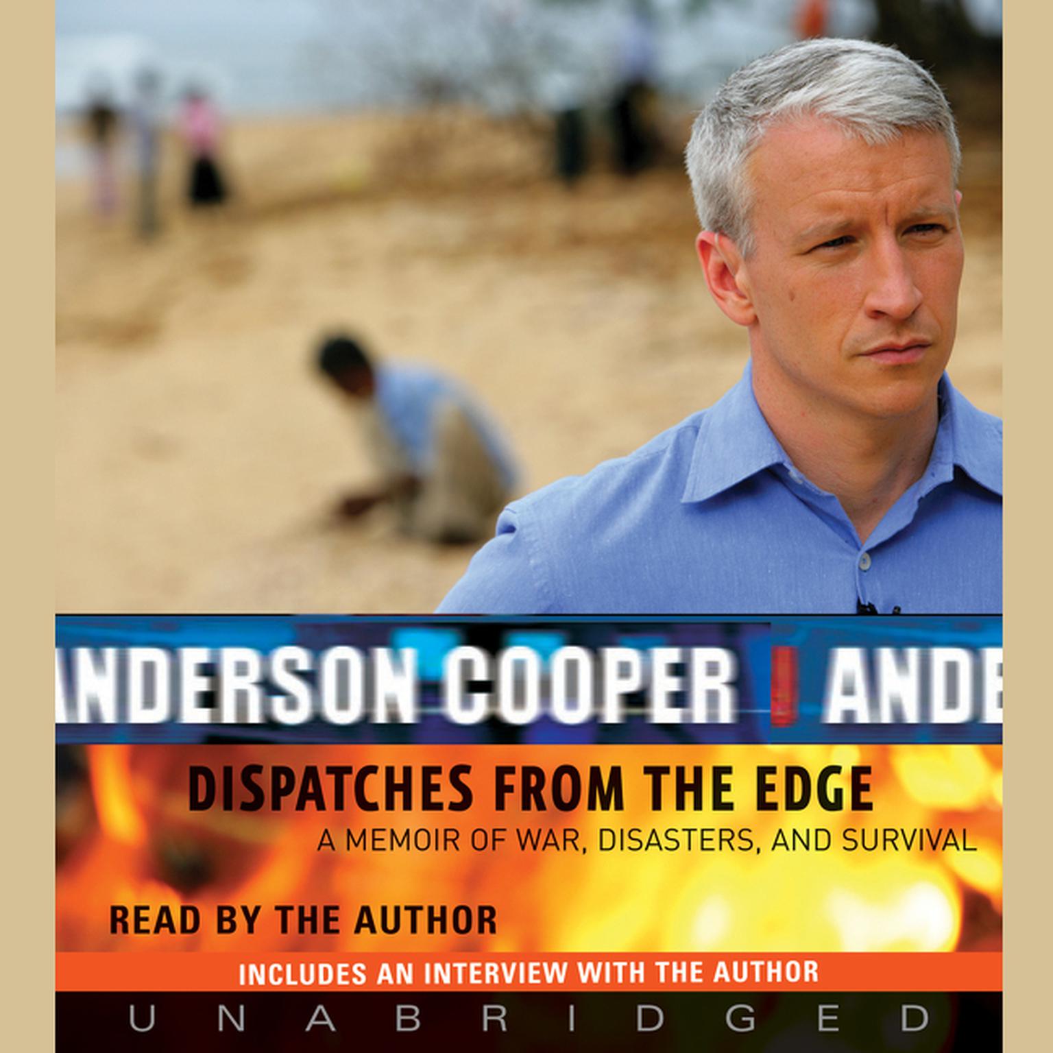 Dispatches from the Edge: A Memoir of War, Disasters, and Survival Audiobook, by Anderson Cooper