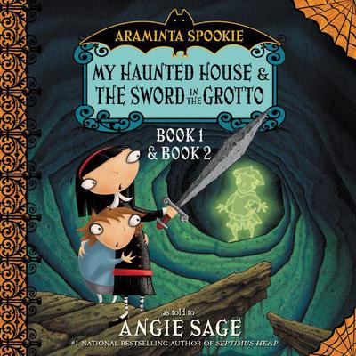 Araminta Spookie: My Haunted House and The Sword in the Grotto Audiobook, by Angie Sage