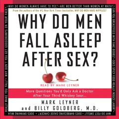 Why Do Men Fall Asleep After Sex: More Questions You’d Only Ask a Doctor After Your Third Whiskey Sour Audiobook, by Mark Leyner