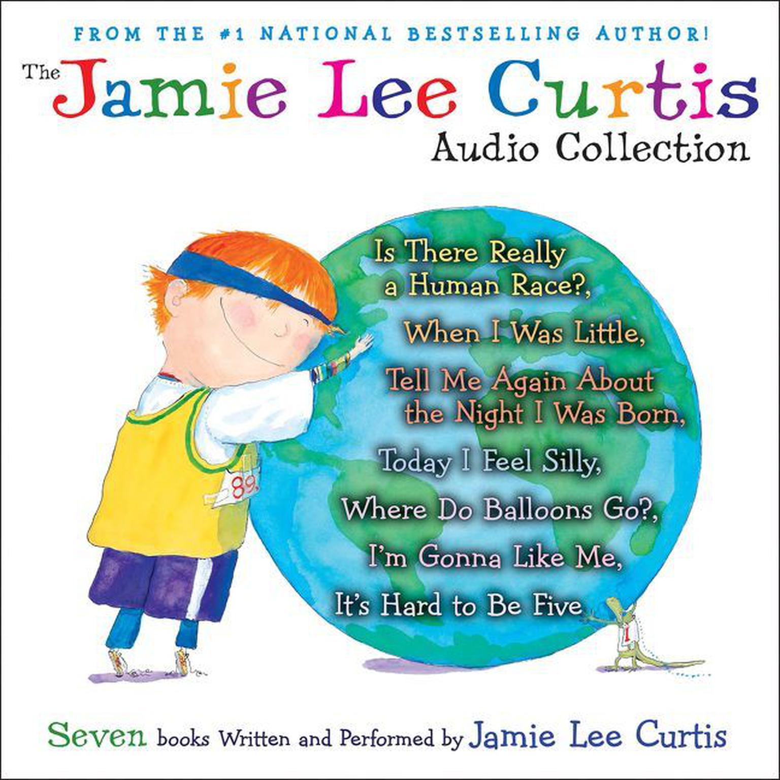 The Jamie Lee Curtis Audio Collection: Is There Really a Human Race?, When I Was Little, Tell Me About the Night I Was Born, Today I Feel Silly, Where Do Balloons Go?, Im Gonna Like Me, Its Hard to Be Five Audiobook, by Jamie Lee Curtis