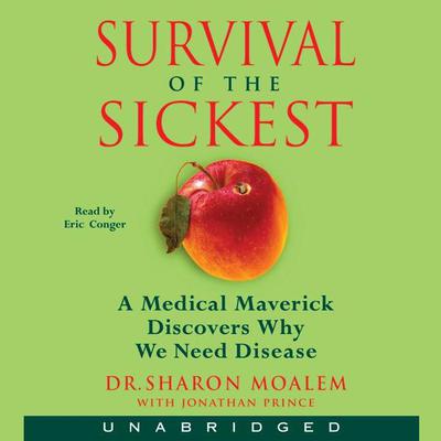 Survival of the Sickest: A Medical Maverick Discovers Why We Need Disease Audiobook, by Sharon Moalem