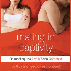 Mating in Captivity: In Search of Erotic Intelligence Audiobook, by 