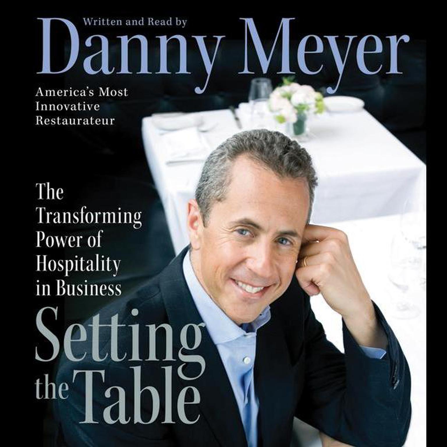 Setting the Table (Abridged): The Transforming Power of Hospitality in Business Audiobook, by Danny Meyer