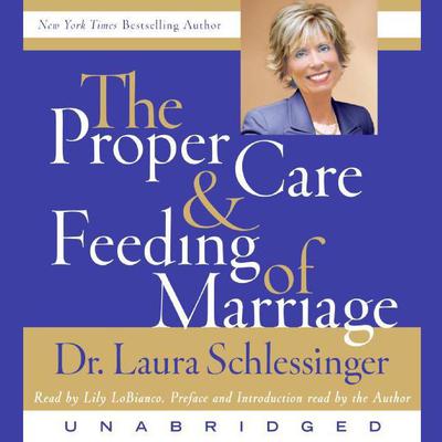 The Proper Care and Feeding of Marriage: Preface and Introduction read by Dr. Laura Schlessinger Audiobook, by 