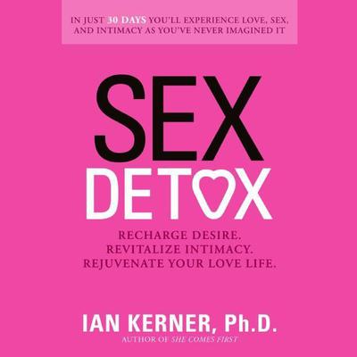 Sex Detox: Recharge Desire. Revitalize Intimacy. Rejuvenate Your Love Life. Audiobook, by Ian Kerner