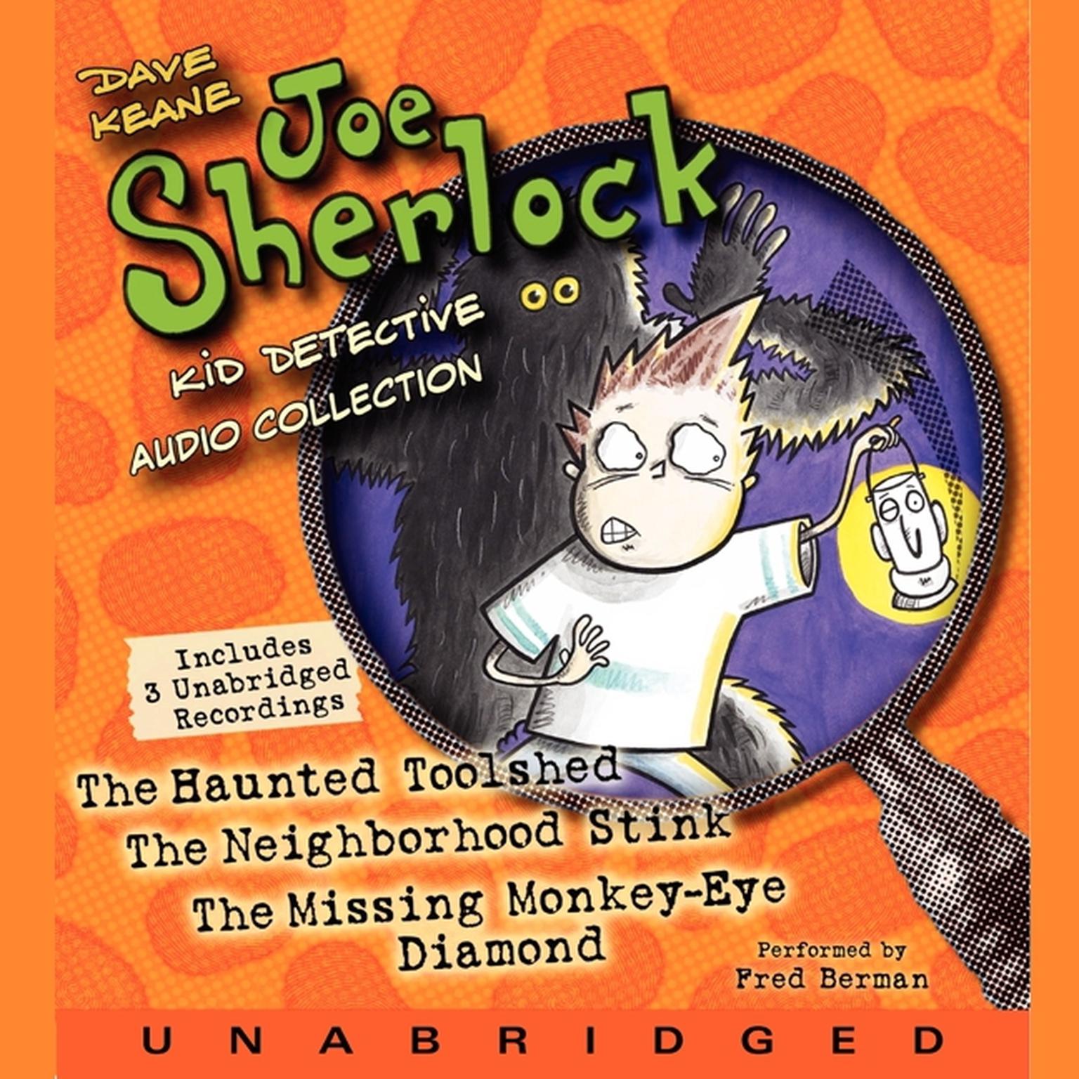Joe Sherlock, Kid Detective Audio Collection: Case 000001:The Haunted Toolshed,Case 000002:The Neighborhood Stink,Case 000003:The Missing Monkey-Eye Diamond Audiobook, by Dave Keane
