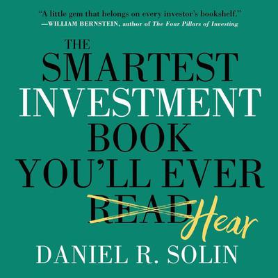 The Smartest Investment Book You'll Ever Read: The Simple, Stress-Free Way to Reach You Audiobook, by Daniel R. Solin