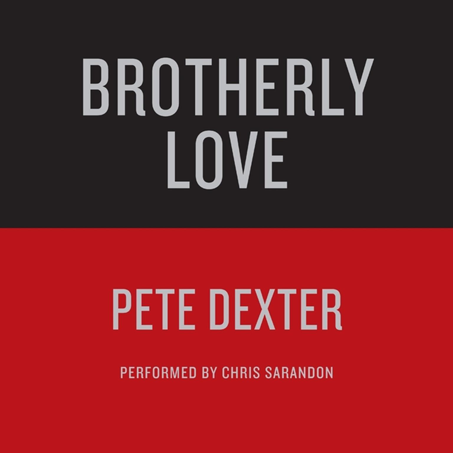 BROTHERLY LOVE (Abridged) Audiobook, by Pete Dexter