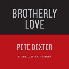 BROTHERLY LOVE Audiobook, by Pete Dexter