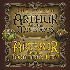 Arthur and the Minimoys & Arthur and the Forbidden City Audiobook, by Luc Besson