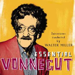 Essential Vonnegut Interviews: Interviews Conducted by Walter Miller Audiobook, by Kurt Vonnegut