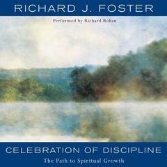 Celebration of Discipline: The Path to Spiritual Growth Audiobook, by Richard J. Foster