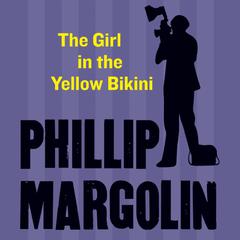 The Girl in the Yellow Bikini Audiobook, by Phillip Margolin