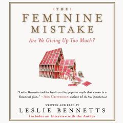 The Feminine Mistake: Are We Giving Up Too Much? Audiobook, by Leslie Bennetts