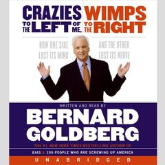 Crazies to the Left of Me Wimps to the Right: How One Side Lost Its Mind and the Other Its Nerve Audiobook, by Bernard Goldberg