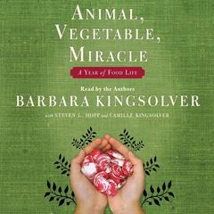 Animal, Vegetable, Miracle: A Year of Food Life Audiobook, by Barbara Kingsolver