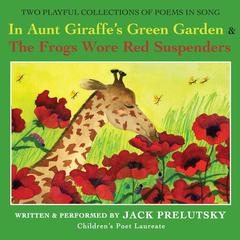 In Aunt Giraffes Green Garden: & Frogs Wore Red Suspenders Audiobook, by Jack Prelutsky