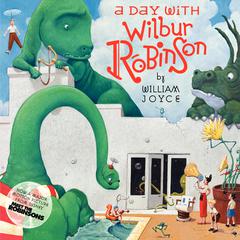 A Day with Wilbur Robinson Audiobook, by William Joyce