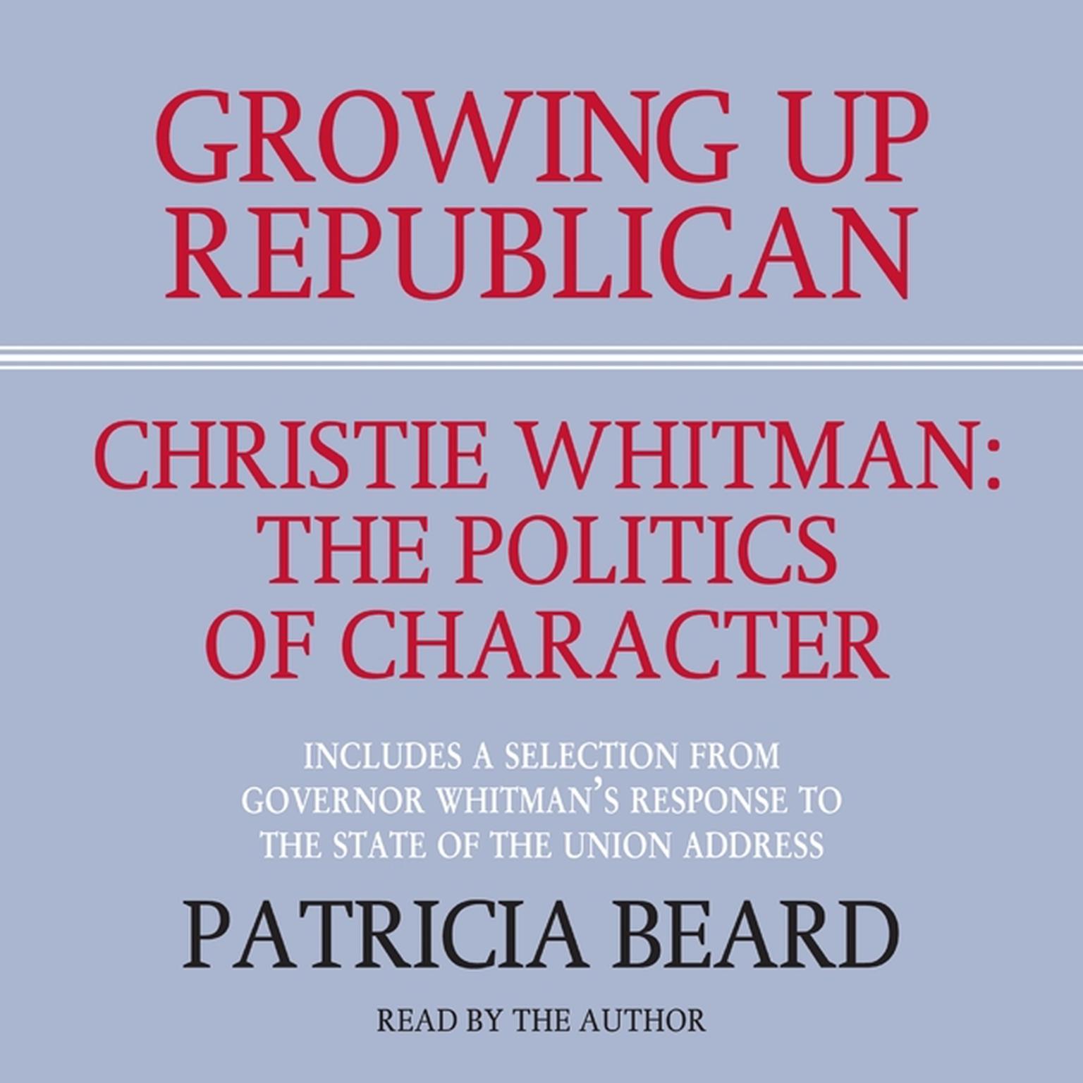 GROWING UP REPUBLICAN (Abridged): Christie Whitman: The Politics of Character Audiobook, by Patricia Beard