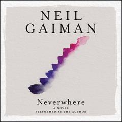 Neverwhere: The Author’s Preferred Text Audiobook, by 