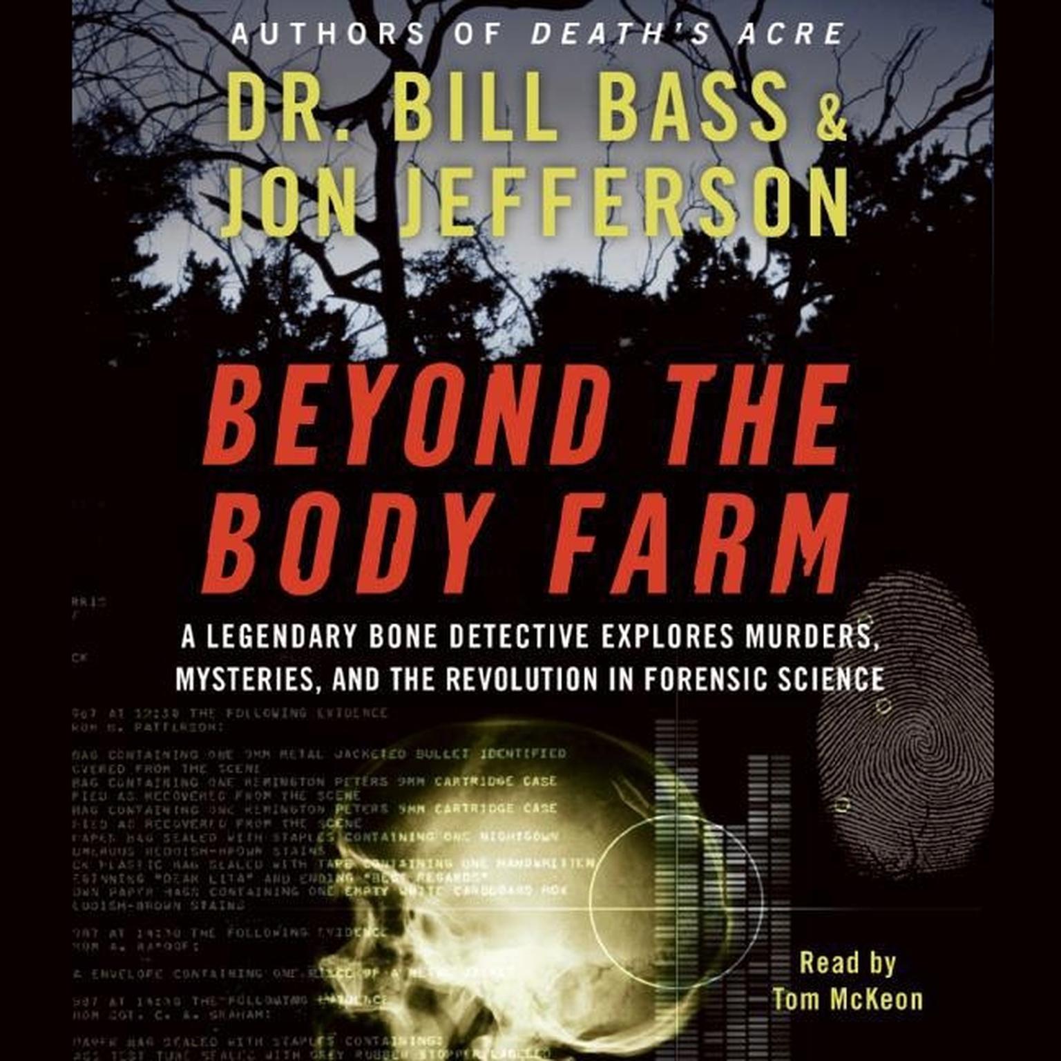 Beyond the Body Farm (Abridged): A Legendary Bone Detective Explores Murders, Mysteries, and the Revolution in Forensic Science Audiobook, by Bill Bass
