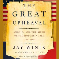 The Great Upheaval: America and the Birth of the Modern World, 1788–1800 Audiobook, by 