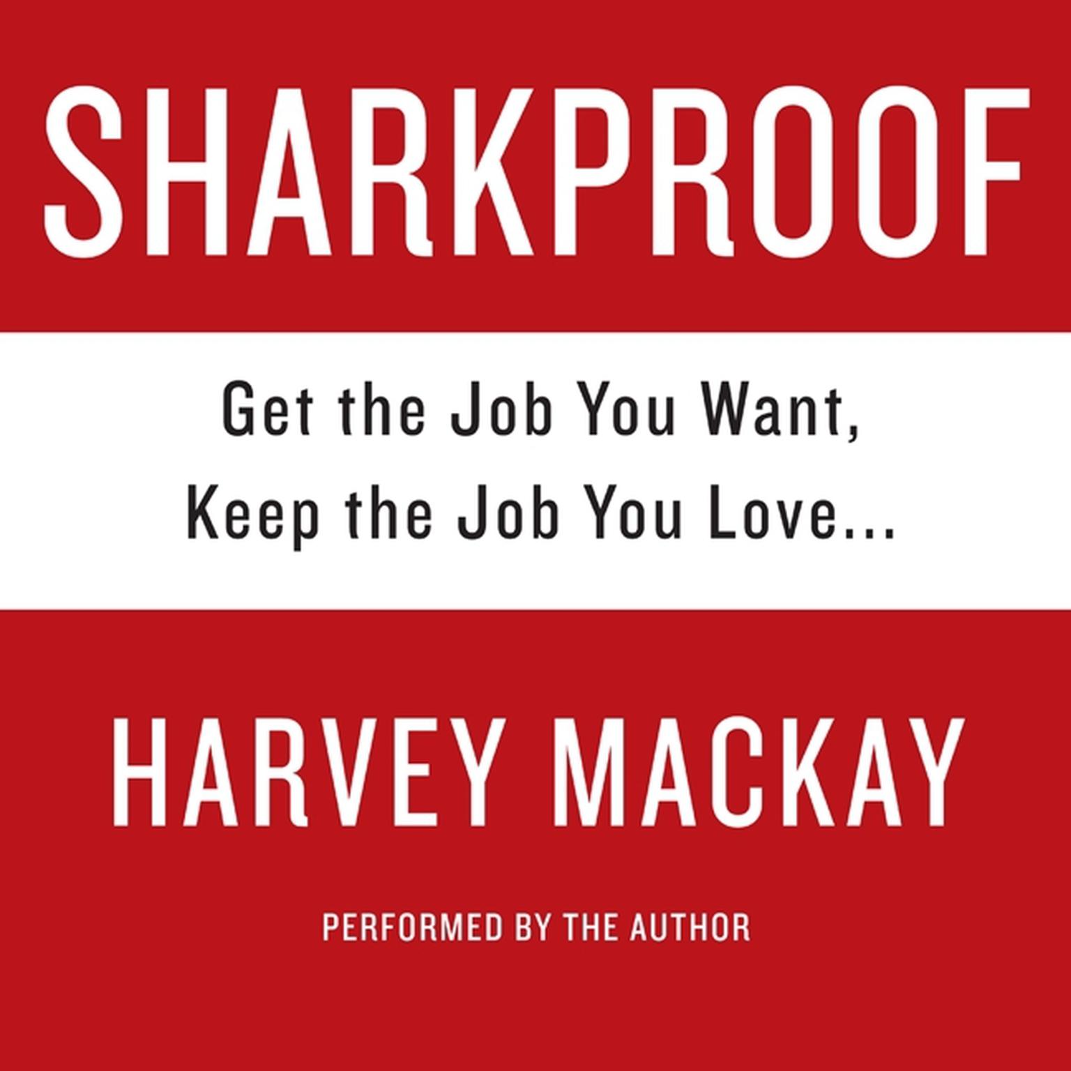 Sharkproof (Abridged): Get the Job You Want, Keep the Job You Love Audiobook, by Harvey Mackay