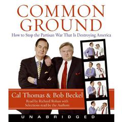 Common Ground: How to Stop the Partisan War That Is Destroying America Audiobook, by Cal Thomas
