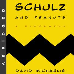 Schulz and Peanuts: A Biography Audiobook, by David Michaelis