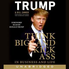 Think BIG and Kick Ass in Business and Life Audiobook, by Donald J. Trump, Bill Zanker