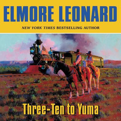 Three-Ten to Yuma Audiobook, by Elmore Leonard