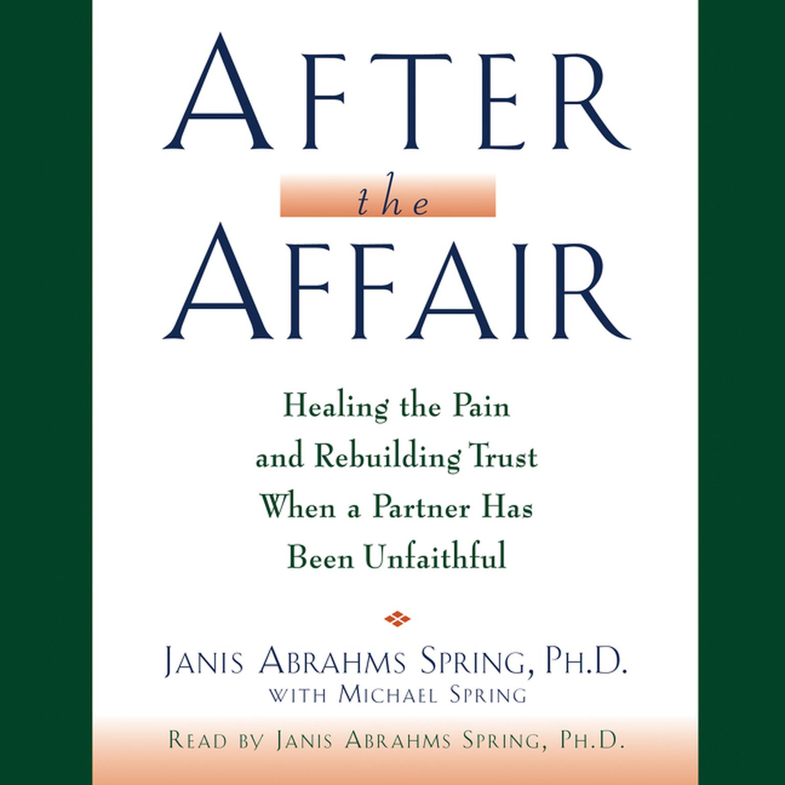 After the Affair (Abridged): Healing the Pain and Rebuilding Trust When a Partner Has Been Unfaithful Audiobook, by Janis A. Spring