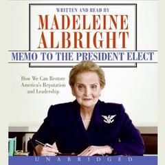 Memo to the President Elect: How We Can Restore America's Reputation and Leadership Audiobook, by Madeleine Albright