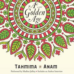 A Golden Age: A Novel Audiobook, by Tahmima Anam