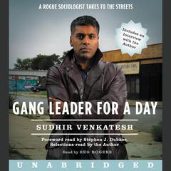 Gang Leader for a Day: A Rogue Sociologist Takes to the Streets Audiobook, by Sudhir Venkatesh