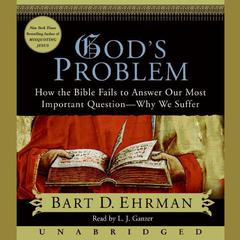 God's Problem: How the Bible Fails to Answer Our Most Important Question—Why We Suffer Audiobook, by Bart D. Ehrman