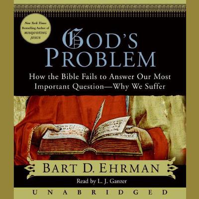 Gods Problem: How the Bible Fails to Answer Our Most Important Question—Why We Suffer Audiobook, by Bart D. Ehrman