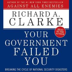 Your Government Failed You Audiobook, by Richard A. Clarke