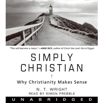 Simply Christian: Why Christianity Makes Sense Audiobook, by N. T. Wright