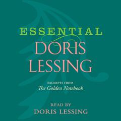 Essential Doris Lessing: Excerpts from The Golden Notebook Read by the Author Audiobook, by Doris Lessing