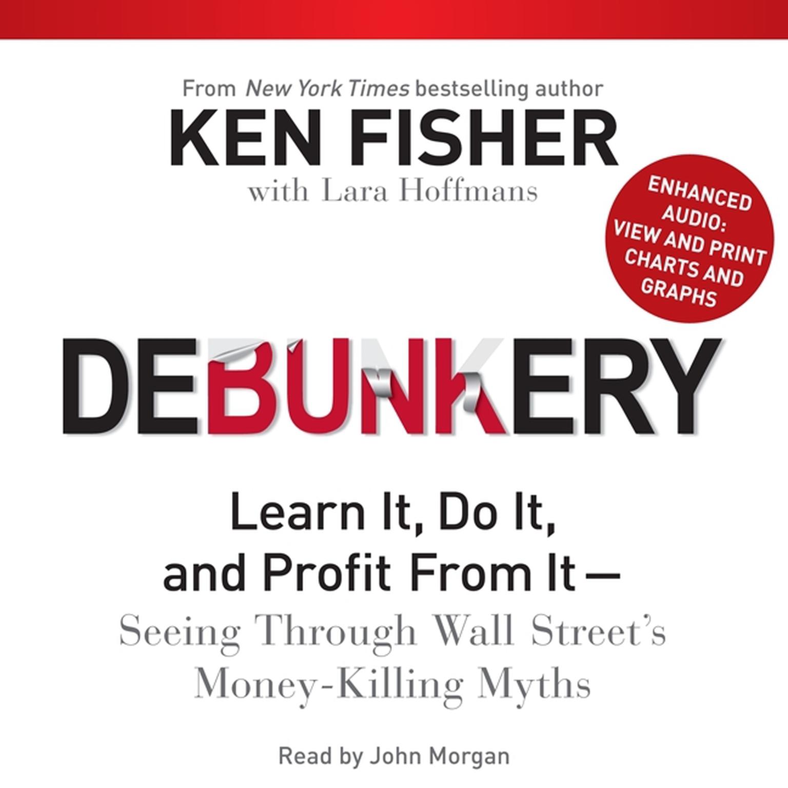 Debunkery: Learn It, Do It, and Profit from It—Seeing through Wall Street’s Money-Killing Myths Audiobook, by Ken Fisher